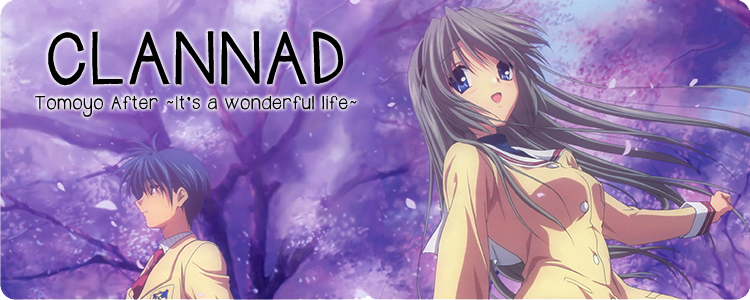 Clannad: Tomoyo After ~It’s a wonderful life~